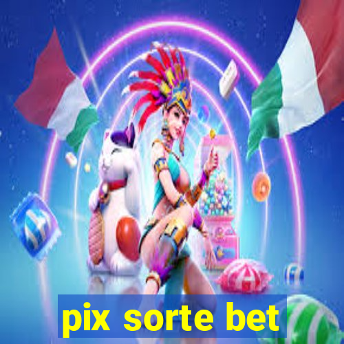 pix sorte bet