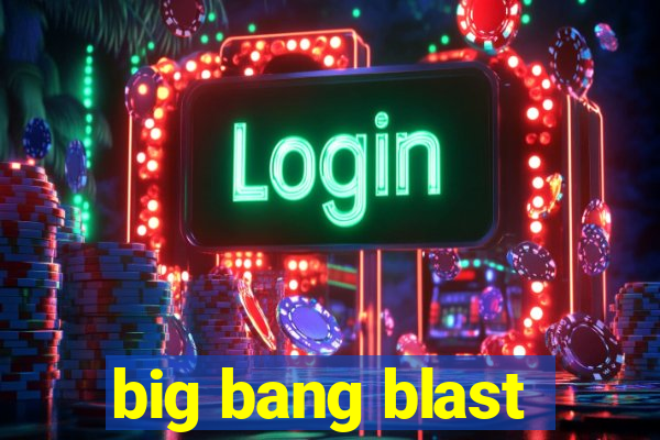 big bang blast