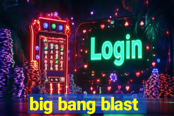 big bang blast