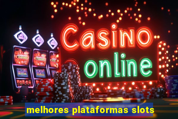 melhores plataformas slots