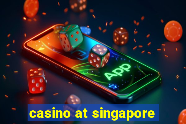 casino at singapore