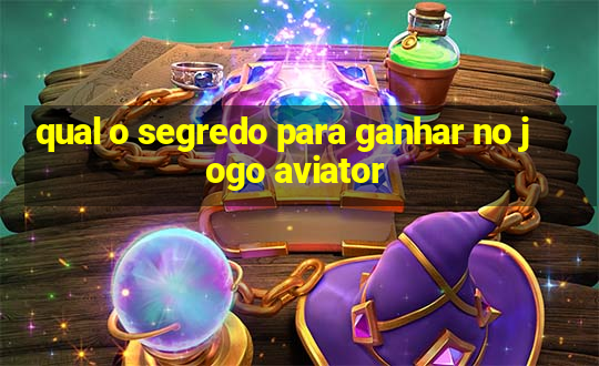 qual o segredo para ganhar no jogo aviator