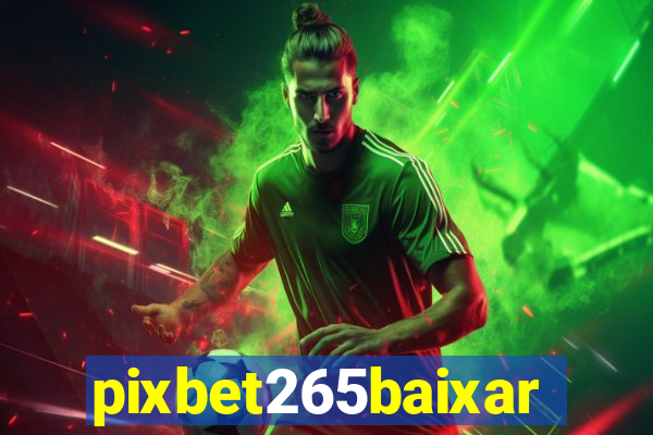 pixbet265baixar