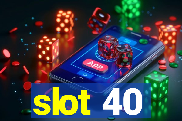 slot 40