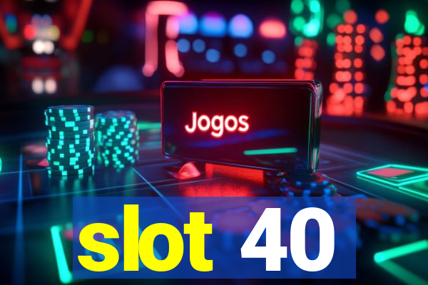 slot 40