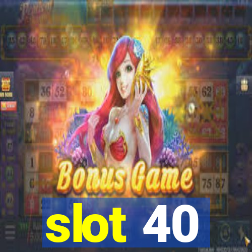 slot 40