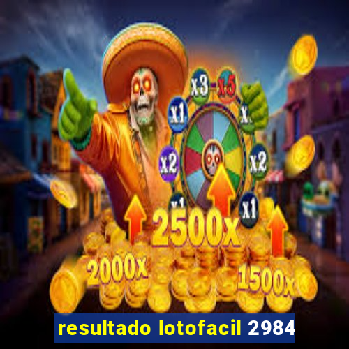 resultado lotofacil 2984