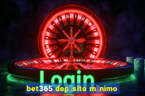 bet365 dep贸sito m铆nimo