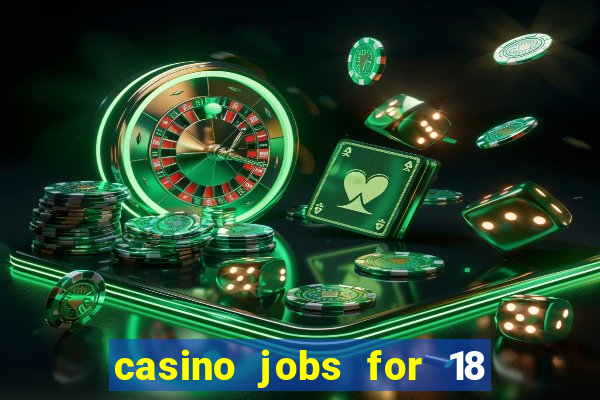 casino jobs for 18 year olds