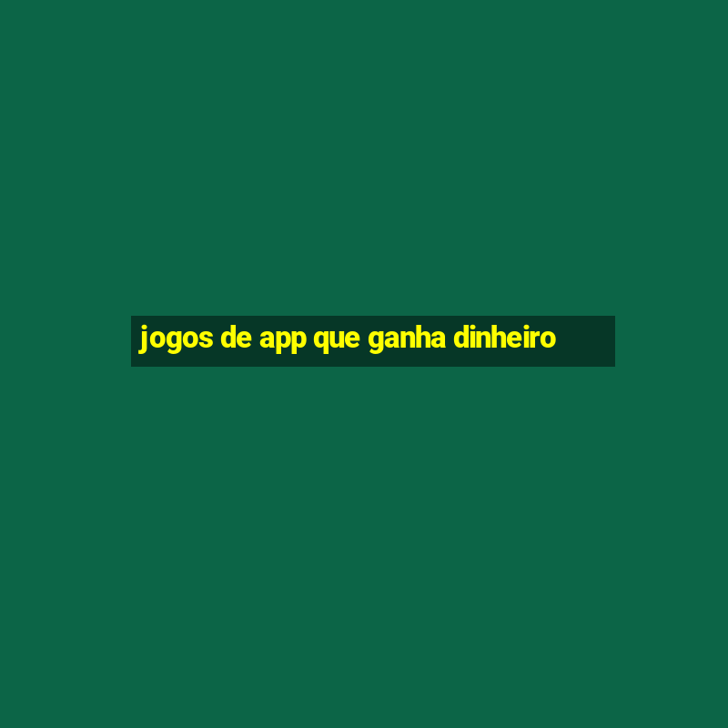 jogos de app que ganha dinheiro