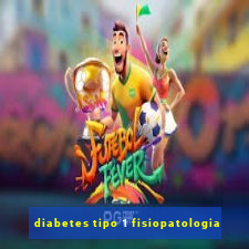 diabetes tipo 1 fisiopatologia