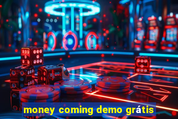 money coming demo grátis