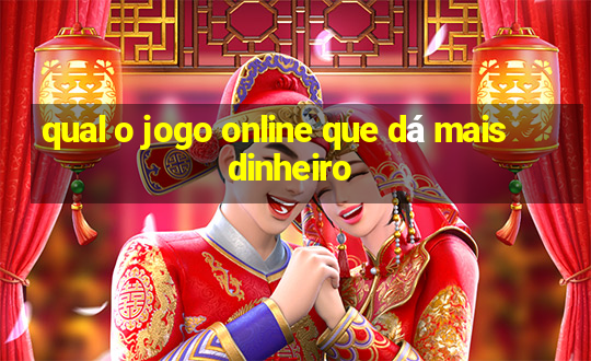 qual o jogo online que dá mais dinheiro