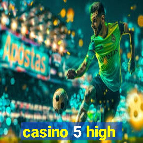 casino 5 high