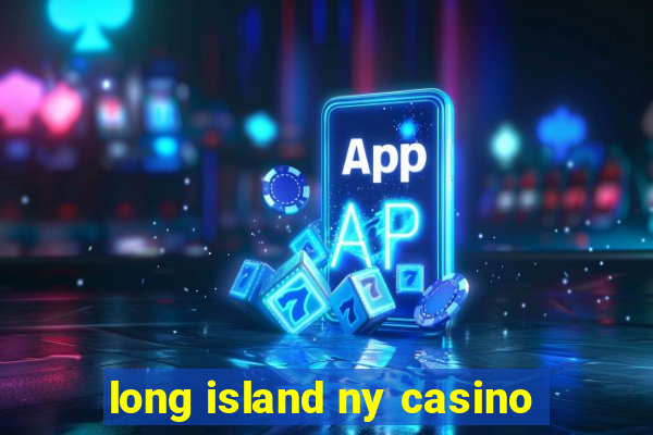 long island ny casino