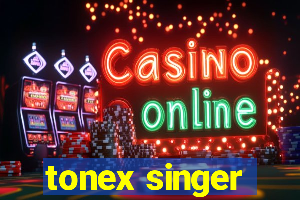 tonex singer