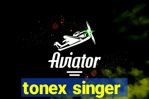 tonex singer