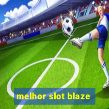 melhor slot blaze