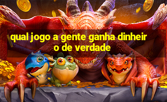 qual jogo a gente ganha dinheiro de verdade