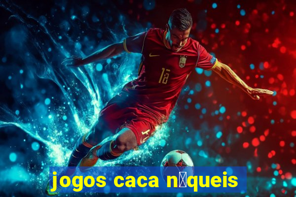 jogos caca n铆queis