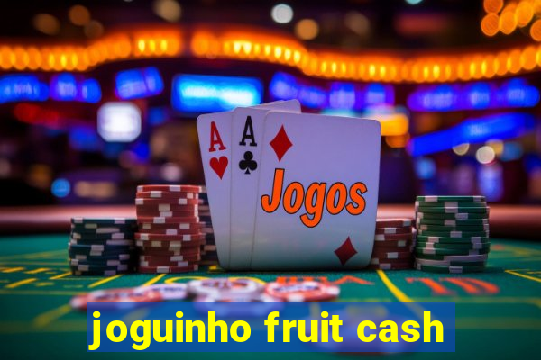 joguinho fruit cash