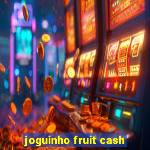 joguinho fruit cash