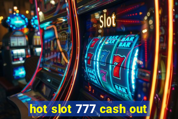 hot slot 777 cash out