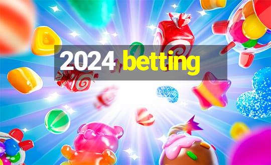 2024 betting