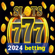 2024 betting