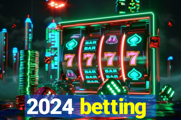 2024 betting