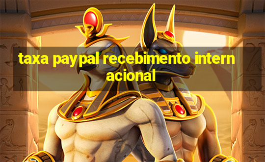 taxa paypal recebimento internacional