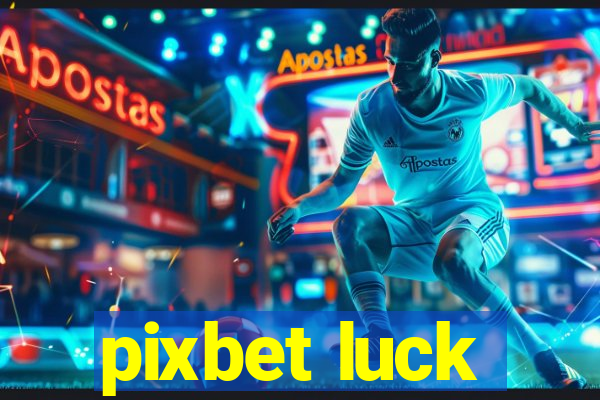 pixbet luck