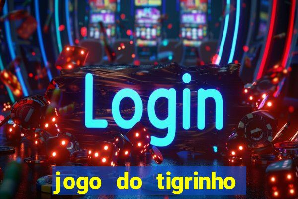 jogo do tigrinho que n?o é brasileiro