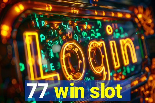 77 win slot