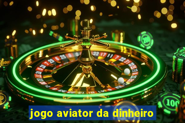 jogo aviator da dinheiro