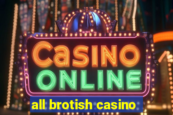 all brotish casino