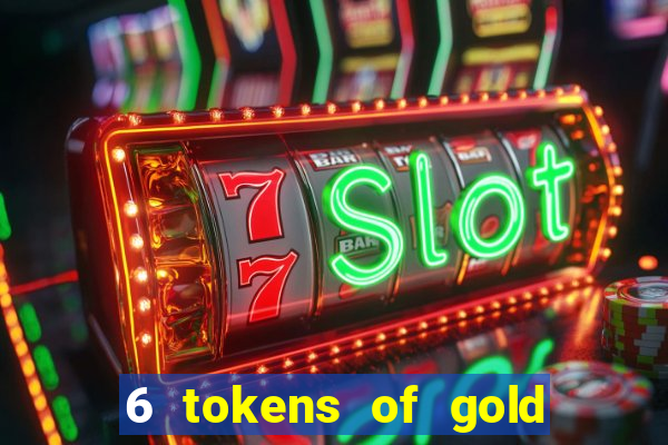 6 tokens of gold slot demo