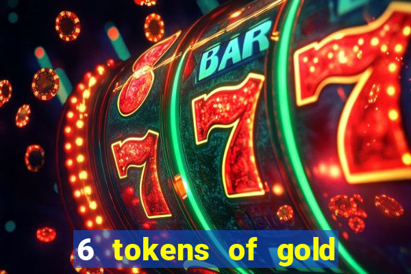 6 tokens of gold slot demo