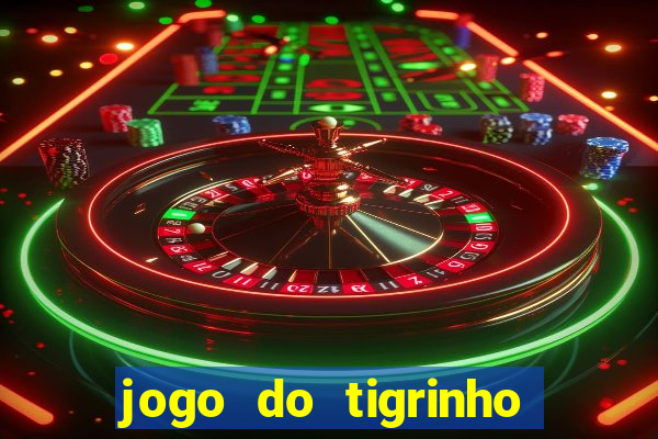 jogo do tigrinho ganha dinheiro