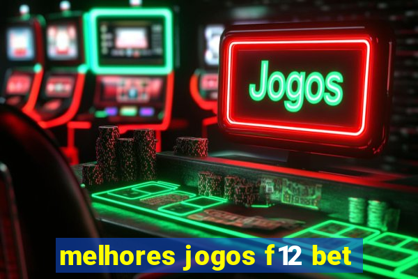 melhores jogos f12 bet