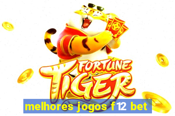 melhores jogos f12 bet