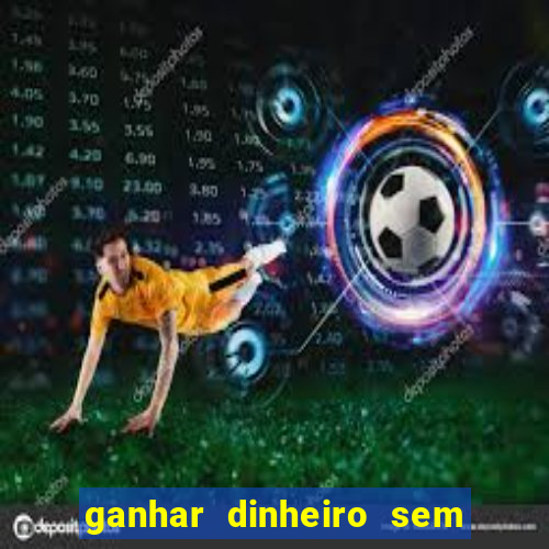 ganhar dinheiro sem depositar nada