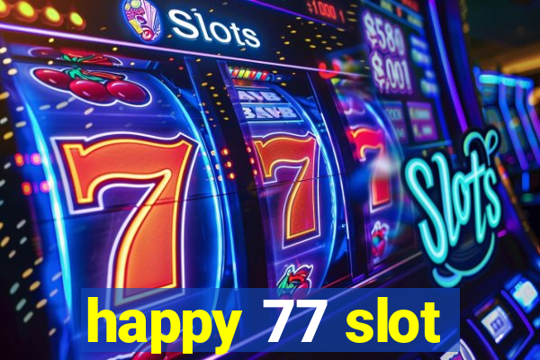 happy 77 slot