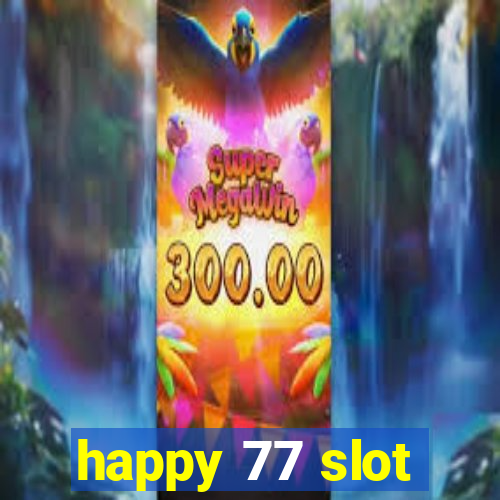 happy 77 slot