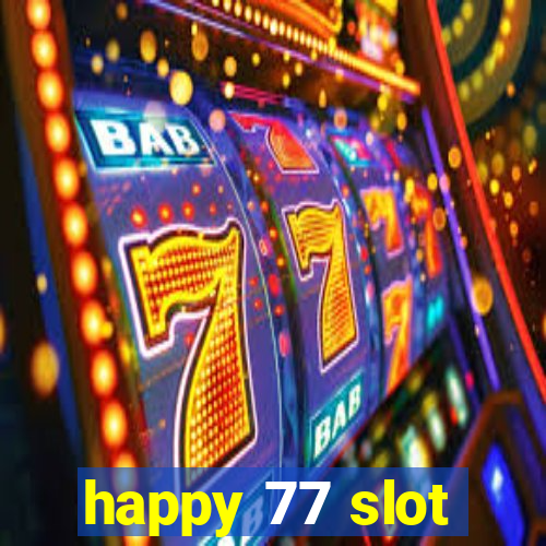 happy 77 slot