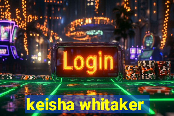 keisha whitaker