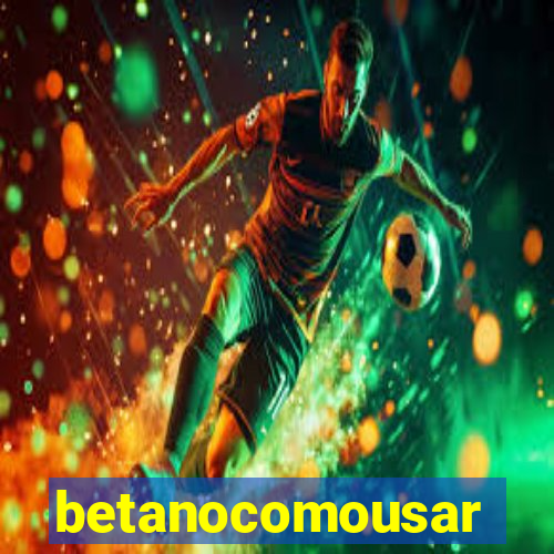 betanocomousar