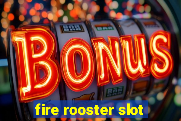 fire rooster slot