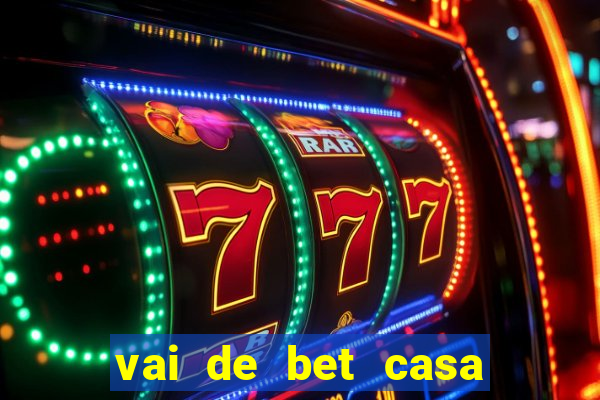 vai de bet casa de aposta