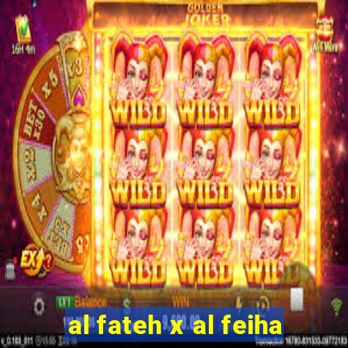 al fateh x al feiha